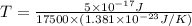 T=\frac{5\times 10^{-17}J}{17500\times (1.381\times 10^{-23}J/K)}