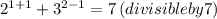 2^{1+1} +3^{2-1}=7 \left ( divisible by 7\right )