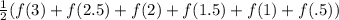 \frac{1}{2}(f(3)+f(2.5)+f(2)+f(1.5)+f(1)+f(.5))