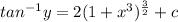 tan^{-1}y=2(1+x^3)^{\frac{3}{2}}+c