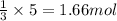 \frac{1}{3}\times 5=1.66mol