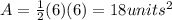 A= \frac{1}{2}(6)(6)=18 units^{2}