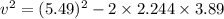 v ^2=(5.49)^2-2\times2.244\times3.89