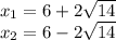 x_ {1} = 6 + 2 \sqrt {14}\\x_ {2} = 6-2 \sqrt {14}