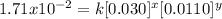1.71 x 10^{-2}=k[0.030]^x[0.0110]^y