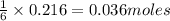 \frac{1}{6}\times 0.216=0.036moles