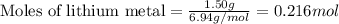 \text{Moles of lithium metal}=\frac{1.50g}{6.94g/mol}=0.216mol