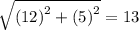 \sqrt{{(12)}^{2}  + {(5)}^{2}} = 13
