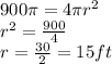 900 \pi = 4 \pi r^2&#10;\\&#10;r^2 = \frac{900}{4}&#10;\\&#10;r = \frac{30}{2} = 15 ft