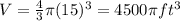 V = \frac{4}{3} \pi (15)^3 = 4500 \pi ft^3