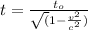 t = \frac{t_o}{\sqrt(1-\frac{v^2}{c^2})}