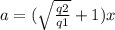a=(\sqrt{\frac{q2}{q1}}+1)x