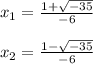 x_{1}=\frac{1+\sqrt{-35} }{-6}\\\\x_{2}=\frac{1-\sqrt{-35} }{-6}\\