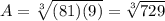 A=\sqrt[3]{(81)(9)} = \sqrt[3]{729}