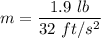 m=\dfrac{1.9\ lb}{32\ ft/s^2}
