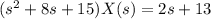 (s^2+8s+15)X(s)=2s+13