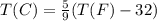 T(C)= \frac{5}{9}(T(F)-32)