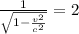 \frac{1}{ \sqrt{1- \frac{v^2}{c^2} } }=2
