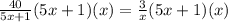 \frac{40}{5x+1}(5x+1)(x) = \frac{3}{x}(5x+1)(x)