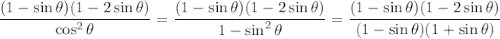 \dfrac{(1-\sin\theta)(1-2\sin\theta)}{\cos^2\theta}=\dfrac{(1-\sin\theta)(1-2\sin\theta)}{1-\sin^2\theta}=\dfrac{(1-\sin\theta)(1-2\sin\theta)}{(1-\sin\theta)(1+\sin\theta)}