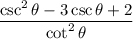 \dfrac{\csc^2\theta-3\csc\theta+2}{\cot^2\theta}