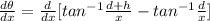 \frac{d\theta }{dx} = \frac{d}{dx}[tan^{-1} \frac{d + h}{x} -  tan^{-1} \frac{d}{x}]