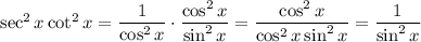 \sec^2x\cot^2x=\dfrac{1}{\cos^2x}\cdot\dfrac{\cos^2x}{\sin^2x}=\dfrac{\cos^2x}{\cos^2x\sin^2x}=\dfrac{1}{\sin^2x}