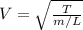 V=\sqrt{\frac{T}{m/L}}