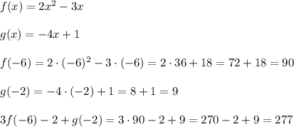 f(x)=2x^2-3x\\\\g(x)=-4x+1\\\\f(-6)=2\cdot(-6)^2-3\cdot(-6)=2\cdot36+18=72+18=90\\\\g(-2)=-4\cdot(-2)+1=8+1=9\\\\3f(-6)-2+g(-2)=3\cdot90-2+9=270-2+9=277