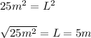 25m^2 = L^2 \\\\\sqrt{25m^2} = L = 5m