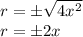 r = \pm \sqrt {4x ^ 2}\\r = \pm2x