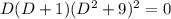 D(D+1)(D^2+9)^2=0