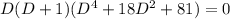 D(D+1)(D^4+18D^2+81)=0