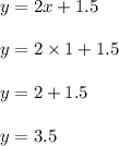 y=2x+1.5\\\\y=2\times 1+1.5\\\\y=2+1.5\\\\y=3.5