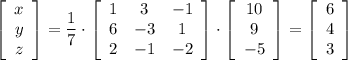 \left[ \begin{array}{c}x\\y\\z\end{array} \right] = \dfrac{1}{7}\cdot \left[ \begin{array}{ccc}1&3&-1\\6&-3&1\\2&-1&-2\end{array}\right]\cdot \left[ \begin{array}{c}10\\9\\-5\end{array} \right] = \left[ \begin{array}{c}6\\4\\3\end{array} \right]