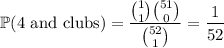 \mathbb P(\text{4 and clubs})=\dfrac{\binom11\binom{51}0}{\binom{52}1}=\dfrac1{52}