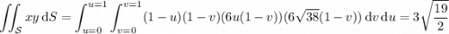 \displaystyle\iint_{\mathcal S}xy\,\mathrm dS=\int_{u=0}^{u=1}\int_{v=0}^{v=1}(1-u)(1-v)(6u(1-v))(6\sqrt{38}(1-v))\,\mathrm dv\,\mathrm du=3\sqrt{\dfrac{19}2}