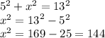 {5}^{2}  + x {}^{2}  = 13 {}^{2}   \\  {x}^{2}  =  {13}^{2}  -  {5}^{2}  \\  {x}^{2}  = 169 - 25 = 144