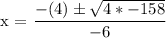 \text{x = }\dfrac{ -(4) \pm \sqrt{4* -158 } }{-6}