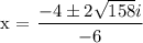 \text{x = }\dfrac{ -4 \pm 2\sqrt{ 158 }i}{-6}