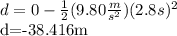 d = 0 - \frac{1}{2}(9.80 \frac{m}{s^2})(2.8s)^2&#10;&#10;d=-38.416m