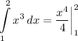 \displaystyle \int\limits^2_1 {x^3} \, dx = \frac{x^4}{4} \bigg| \limits^2_1