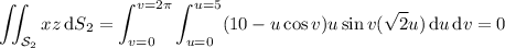 \displaystyle\iint_{\mathcal S_2}xz\,\mathrm dS_2=\int_{v=0}^{v=2\pi}\int_{u=0}^{u=5}(10-u\cos v)u\sin v(\sqrt2u)\,\mathrm du\,\mathrm dv=0