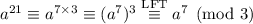 a^{21}\equiv a^{7\times3}\equiv(a^7)^3\stackrel{\mathrm{LFT}}\equiv a^7\pmod3