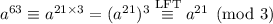 a^{63}\equiv a^{21\times3}=(a^{21})^3\stackrel{\mathrm{LFT}}\equiv a^{21}\pmod3