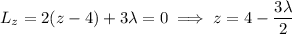 L_z=2(z-4)+3\lambda=0\implies z=4-\dfrac{3\lambda}2