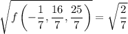 \sqrt{f\left(-\dfrac17,\dfrac{16}7,\dfrac{25}7\right)}=\sqrt{\dfrac27}