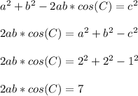 a^{2} + b^{2} -2ab*cos(C)=c^{2}  \\  \\ &#10;2ab *cos(C)=  a^{2} + b^{2} - c^{2}  \\  \\ &#10;2ab *cos(C)=2^{2} + 2^{2}- 1^{2} \\  \\ &#10;2ab*cos(C) = 7