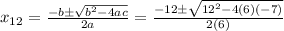 x_{12}= \frac{-b\pm \sqrt{b^{2}-4ac}}{2a}= \frac{-12\pm \sqrt{12^{2}-4(6)(-7)}}{2(6)}