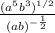 \frac{(a^5b^3)^{1/2} }{(ab)^{- \frac{1}{2} } }